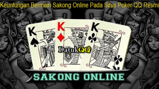 Keuntungan Bermain Sakong Online Pada Situs Poker QQ Resmi