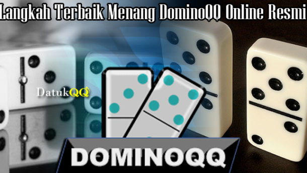 Langkah Terbaik Menang DominoQQ Online Resmi