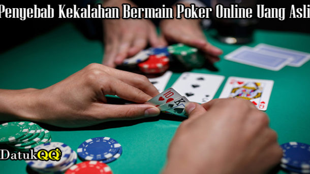 Penyebab Kekalahan Bermain Poker Online Uang Asli