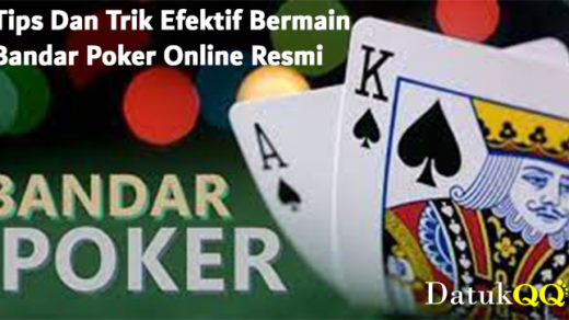 Tips Dan Trik Efektif Bermain Bandar Poker Online Resmi